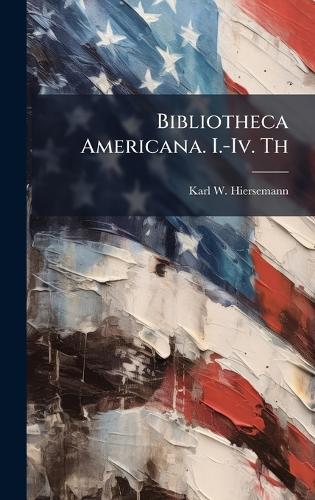 Bibliotheca Americana. I.-Iv. Th  by Karl W Hiersemann at Abbey's Bookshop, 