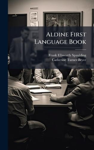 Aldine First Language Book  by Frank Ellsworth Spaulding at Abbey's Bookshop, 