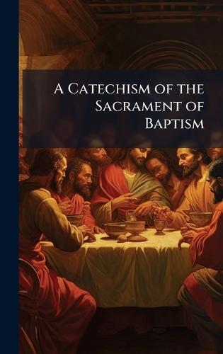 A Catechism of the Sacrament of Baptism  at Abbey's Bookshop, 