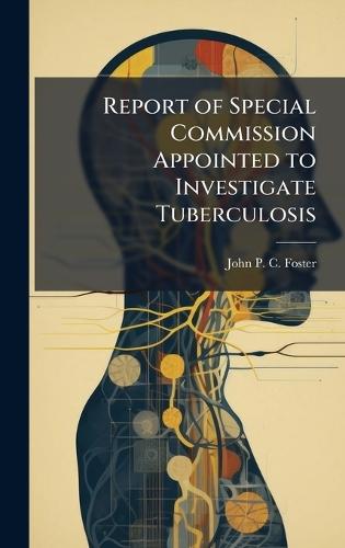 Report of Special Commission Appointed to Investigate Tuberculosis  by John P C Foster at Abbey's Bookshop, 