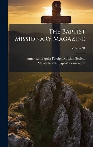 The Baptist Missionary Magazine  by American Baptist Foreign Mission Soci at Abbey's Bookshop, 