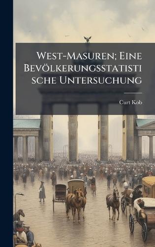 West-Masuren; Eine Bevölkerungsstatistische Untersuchung  by Curt Kob at Abbey's Bookshop, 