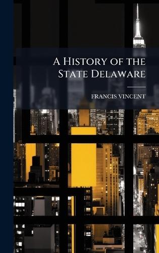 A History of the State Delaware  by Francis Vincent at Abbey's Bookshop, 