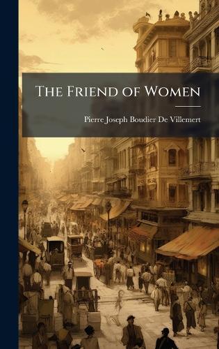 The Friend of Women  by Pierre-Joseph Boudier De Villemert at Abbey's Bookshop, 
