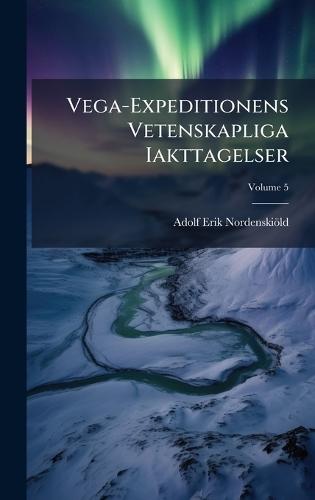 Vega-Expeditionens Vetenskapliga Iakttagelser  by Adolf Erik Nordenskiöld at Abbey's Bookshop, 