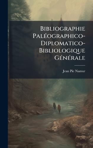 Bibliographie PalÃ(c)ographico-Diplomatico-Bibliologique GÃ(c)nÃ(c)rale  by Jean Pie Namur at Abbey's Bookshop, 