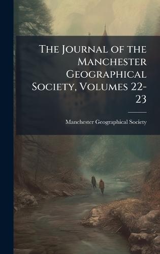 The Journal of the Manchester Geographical Society, Volumes 22-23  by Manchester Geographical Society at Abbey's Bookshop, 