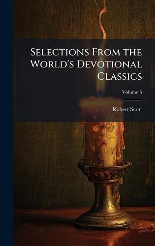 Selections From the World's Devotional Classics  by Robert Scott at Abbey's Bookshop, 