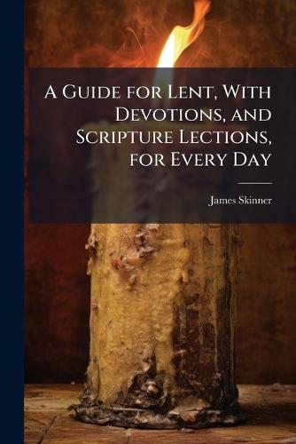 A Guide for Lent, With Devotions, and Scripture Lections, for Every Day  by James Skinner at Abbey's Bookshop, 
