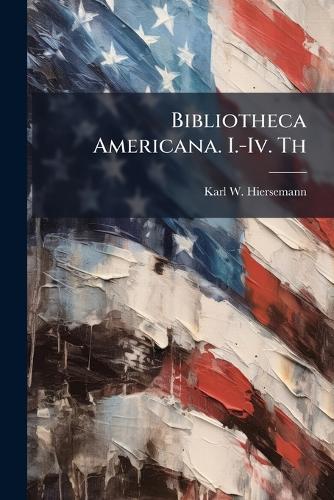 Bibliotheca Americana. I.-Iv. Th  by Karl W Hiersemann at Abbey's Bookshop, 