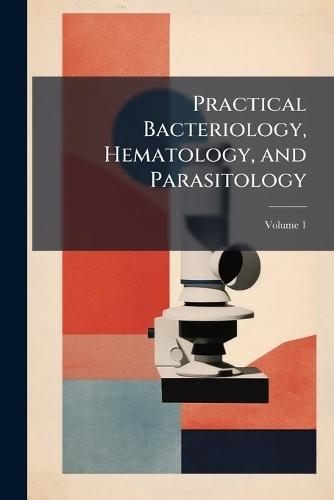 Practical Bacteriology, Hematology, and Parasitology  at Abbey's Bookshop, 