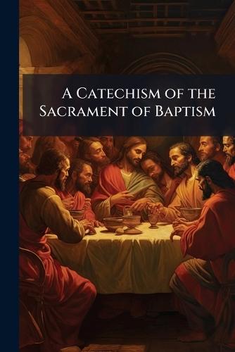 A Catechism of the Sacrament of Baptism  at Abbey's Bookshop, 