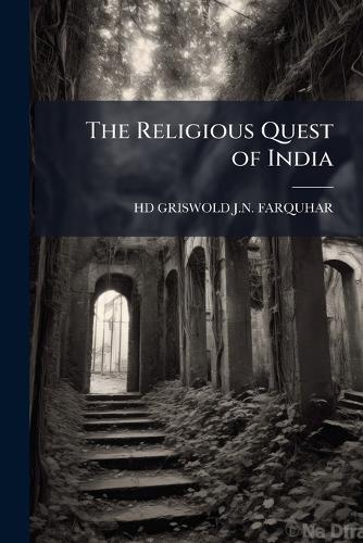 The Religious Quest of India  by Hd Griswold J N Farquhar at Abbey's Bookshop, 