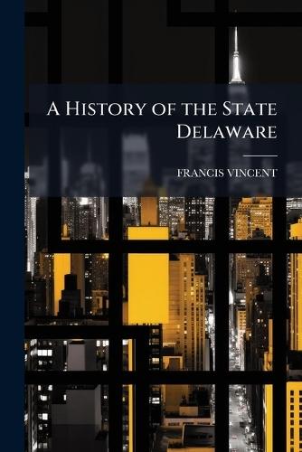 A History of the State Delaware  by Francis Vincent at Abbey's Bookshop, 