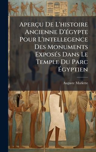 Aperçu De L'histoire Ancienne D'Ã(c)gypte Pour L'intellegence Des Monuments ExposÃ(c)s Dans Le Temple Du Parc Ã&#137;gyptien  by Auguste Mariette at Abbey's Bookshop, 