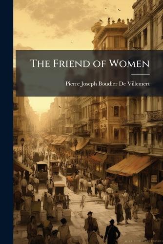 The Friend of Women  by Pierre-Joseph Boudier De Villemert at Abbey's Bookshop, 