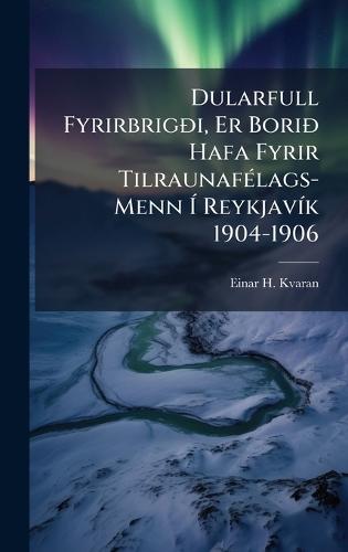 Dularfull FyrirbrigÃ°i, Er BoriÃ° Hafa Fyrir TilraunafÃ(c)lags-Menn Ã&#141; ReykjavÃ-k 1904-1906  by Einar H Kvaran at Abbey's Bookshop, 