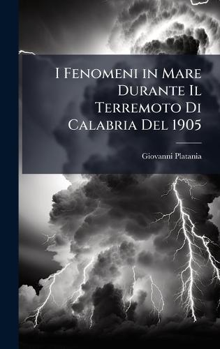 I Fenomeni in Mare Durante Il Terremoto Di Calabria Del 1905  by Giovanni Platania at Abbey's Bookshop, 