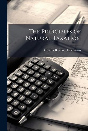 The Principles of Natural Taxation  by Charles Bowdoin Fillebrown at Abbey's Bookshop, 