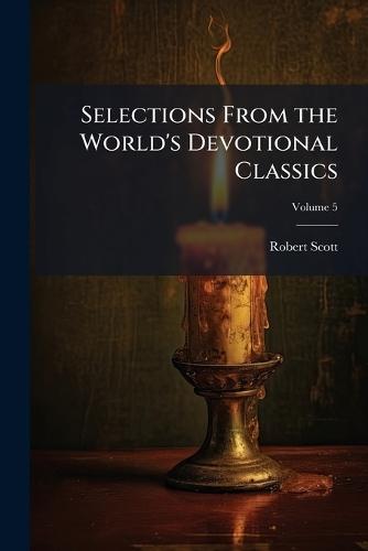 Selections From the World's Devotional Classics  by Robert Scott at Abbey's Bookshop, 