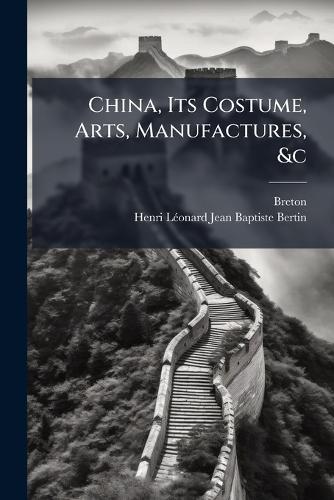 China, Its Costume, Arts, Manufactures, &c  by Breton at Abbey's Bookshop, 