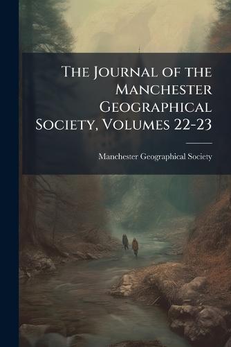 The Journal of the Manchester Geographical Society, Volumes 22-23  by Manchester Geographical Society at Abbey's Bookshop, 