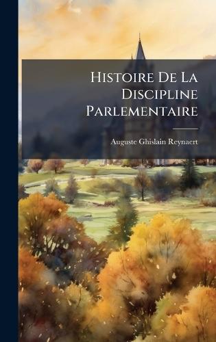 Histoire De La Discipline Parlementaire  by Auguste Ghislain Reynaert at Abbey's Bookshop, 
