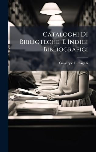 Cataloghi Di Biblioteche, E Indici Bibliografici  by Giuseppe Fumagalli at Abbey's Bookshop, 