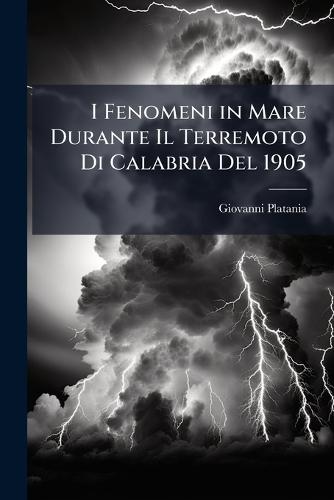 I Fenomeni in Mare Durante Il Terremoto Di Calabria Del 1905  by Giovanni Platania at Abbey's Bookshop, 