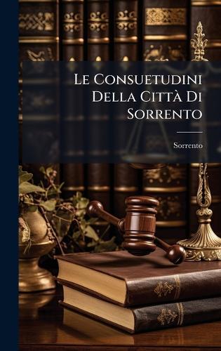 Le Consuetudini Della CittÃ Di Sorrento  by Sorrento at Abbey's Bookshop, 