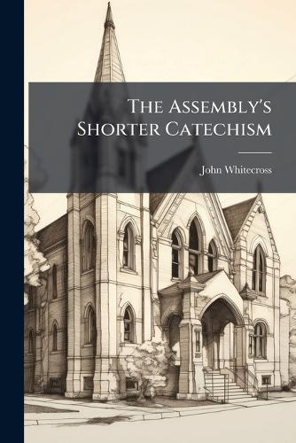 The Assembly's Shorter Catechism  by John Whitecross at Abbey's Bookshop, 