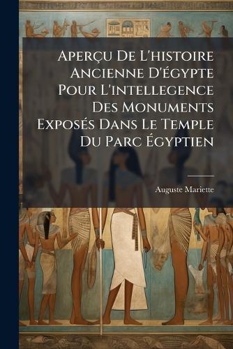 Aperçu De L'histoire Ancienne D'Ã(c)gypte Pour L'intellegence Des Monuments ExposÃ(c)s Dans Le Temple Du Parc Ã&#137;gyptien  by Auguste Mariette at Abbey's Bookshop, 