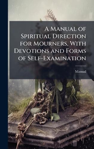A Manual of Spiritual Direction for Mourners, With Devotions and Forms of Self-Examination  by Manual at Abbey's Bookshop, 