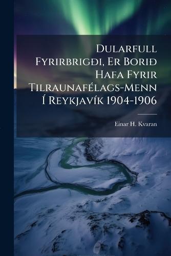Dularfull FyrirbrigÃ°i, Er BoriÃ° Hafa Fyrir TilraunafÃ(c)lags-Menn Ã&#141; ReykjavÃ-k 1904-1906  by Einar H Kvaran at Abbey's Bookshop, 