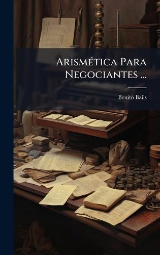 ArismÃ(c)tica Para Negociantes ...  by Benito Bails at Abbey's Bookshop, 
