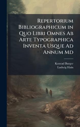 Repertorium Bibliographicum in Quo Libri Omnes Ab Arte Typographica Inventa Usque Ad Annum Md  by Konrad Burger at Abbey's Bookshop, 