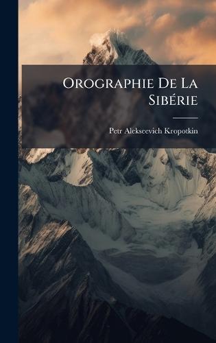 Orographie De La SibÃ(c)rie  by Petr Alekseevich Kropotkin at Abbey's Bookshop, 