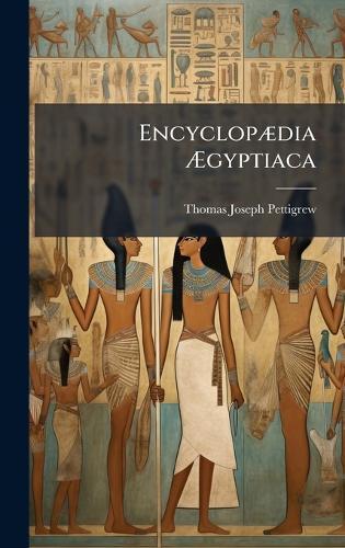 EncyclopÃ]dia Ã&#134;gyptiaca  by Thomas Joseph Pettigrew at Abbey's Bookshop, 