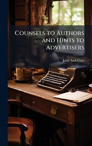 Counsels to Authors and Hints to Advertisers  by Judd And Glass at Abbey's Bookshop, 