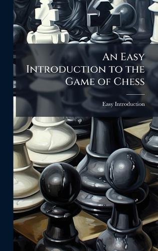 An Easy Introduction to the Game of Chess  by Easy Introduction at Abbey's Bookshop, 