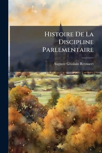 Histoire De La Discipline Parlementaire  by Auguste Ghislain Reynaert at Abbey's Bookshop, 