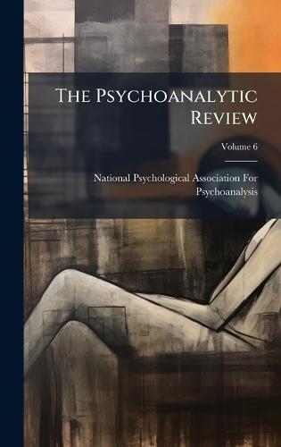 The Psychoanalytic Review  by National Psychological Association Fo at Abbey's Bookshop, 