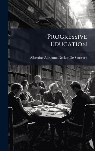 Progressive Education  by Albertine-Adrienne Necker De Saussure at Abbey's Bookshop, 