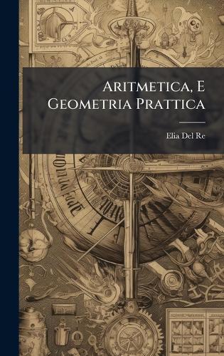 Aritmetica, E Geometria Prattica  by Elia Del Re at Abbey's Bookshop, 