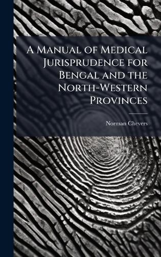 A Manual of Medical Jurisprudence for Bengal and the North-Western Provinces  by Norman Chevers at Abbey's Bookshop, 