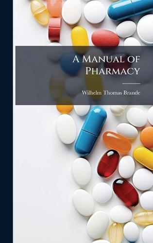 A Manual of Pharmacy  by Wilhelm Thomas Brande at Abbey's Bookshop, 