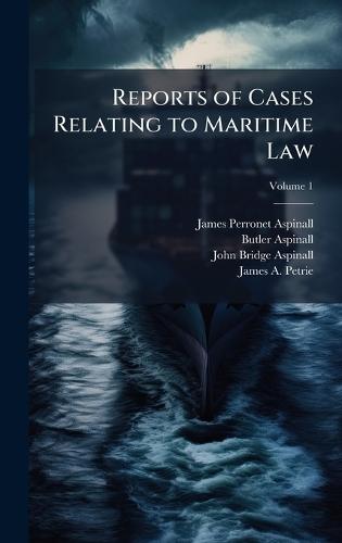Reports of Cases Relating to Maritime Law  by James Perronet Aspinall at Abbey's Bookshop, 