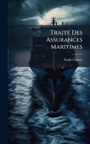 TraitÃ(c) Des Assurances Maritimes  by Ã&#137;mile Cauvet at Abbey's Bookshop, 