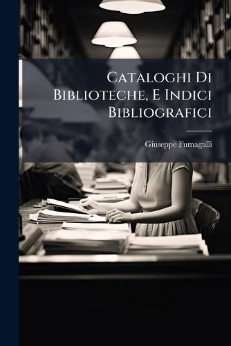 Cataloghi Di Biblioteche, E Indici Bibliografici  by Giuseppe Fumagalli at Abbey's Bookshop, 