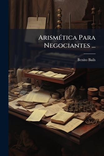 ArismÃ(c)tica Para Negociantes ...  by Benito Bails at Abbey's Bookshop, 